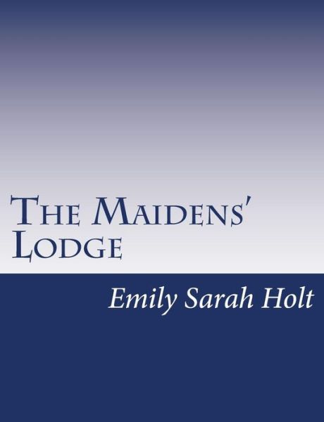 Cover for Emily Sarah Holt · The Maidens' Lodge (Paperback Bog) (2015)