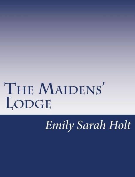 Cover for Emily Sarah Holt · The Maidens' Lodge (Pocketbok) (2015)
