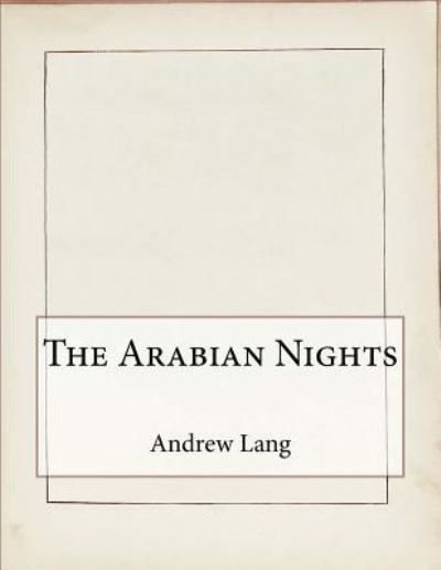 The Arabian Nights - Andrew Lang - Books - Createspace Independent Publishing Platf - 9781519370006 - November 18, 2015