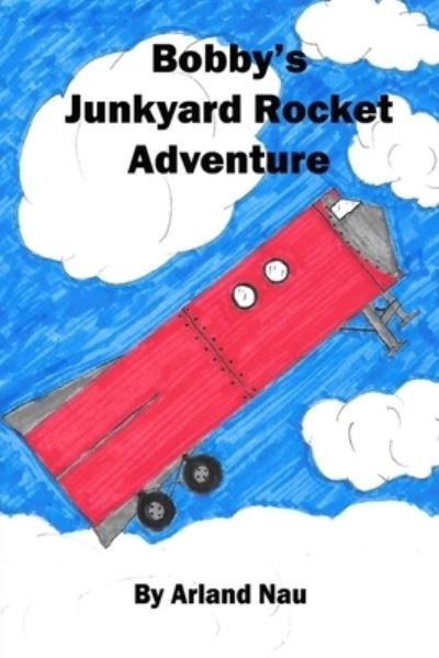 Cover for Arland Nau · Bobby's Junkyard Rocket Adventure (Pocketbok) (2015)
