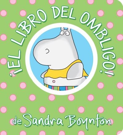 Cover for Sandra Boynton · ¡el Libro Del Ombligo! / the Belly Button Book! Spanish Edition (Bok) (2019)