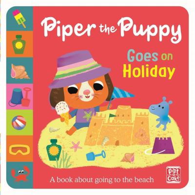 First Experiences: Piper the Puppy Goes on Holiday - First Experiences - Pat-a-Cake - Książki - Hachette Children's Group - 9781526383006 - 21 lipca 2022