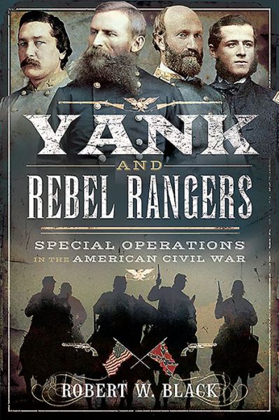 Cover for Robert W Black · Yank and Rebel Rangers: Special Operations in the American Civil War (Paperback Book) (2020)