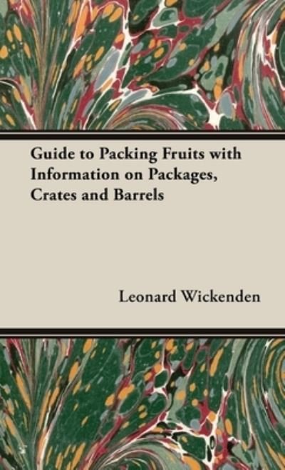 Cover for Leonard Wickenden · Guide to Packing Fruits with Information on Packages, Crates and Barrels (Bok) (2011)