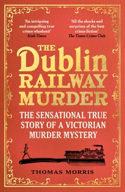 Cover for Thomas Morris · The Dublin Railway Murder: The sensational true story of a Victorian murder mystery (Pocketbok) (2022)