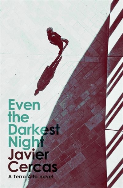 Cover for Javier Cercas · Even the Darkest Night: A Terra Alta Investigation (Hardcover Book) (2022)