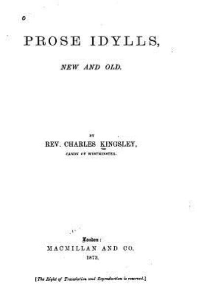 Prose Idylls, New and Old - Charles Kingsley - Książki - Createspace Independent Publishing Platf - 9781533664006 - 6 czerwca 2016