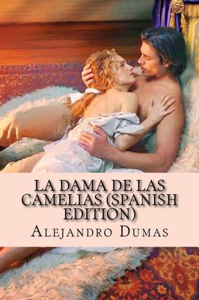 La Dama de las Camelias - Alejandro Dumas - Books - Createspace Independent Publishing Platf - 9781535248006 - July 13, 2016