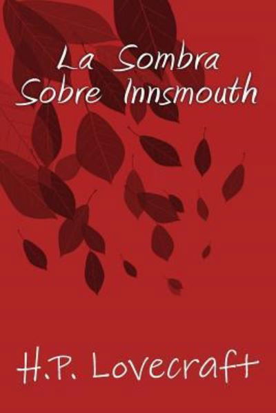 La Sombra sobre Innsmouth - H P Lovecraft - Bøger - Createspace Independent Publishing Platf - 9781535404006 - 4. august 2016