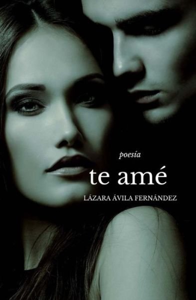 Cover for Lazara Avila Fernandez · Te ame (Paperback Bog) (2016)
