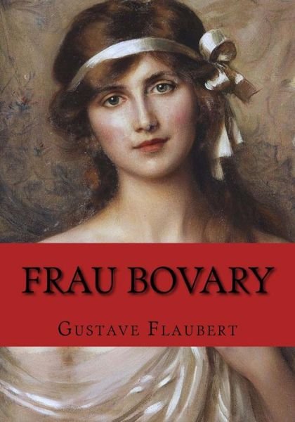 Frau Bovary - Gustave Flaubert - Books - Createspace Independent Publishing Platf - 9781537538006 - September 7, 2016