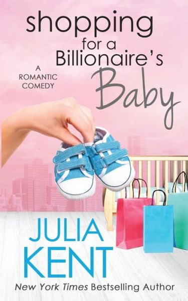 Shopping for a Billionaire's Baby - Julia Kent - Books - Nook Press - 9781538078006 - April 23, 2018