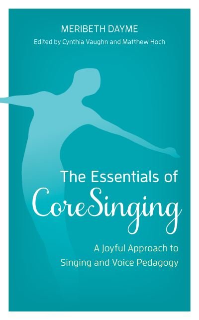 Cover for Meribeth Dayme · The Essentials of CoreSinging: A Joyful Approach to Singing and Voice Pedagogy (Taschenbuch) (2022)
