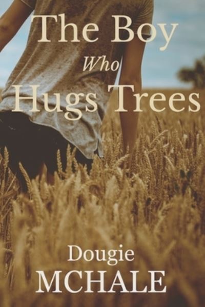 Cover for Dougie McHale · The Boy Who Hugs Trees (Paperback Book) (2016)