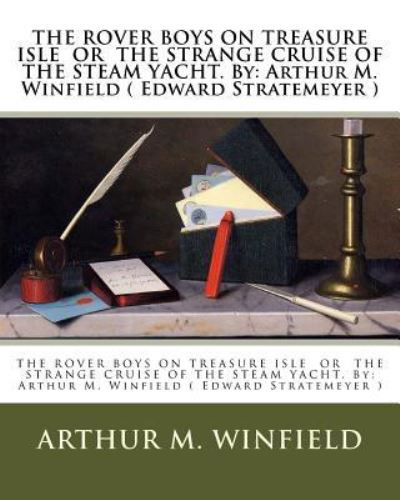 THE ROVER BOYS ON TREASURE ISLE OR THE STRANGE CRUISE OF THE STEAM YACHT. By - Arthur M. Winfield - Books - Createspace Independent Publishing Platf - 9781540763006 - December 2, 2016