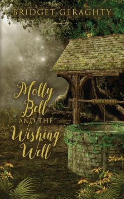 Molly Bell and the Wishing Well - Bridget Geraghty - Bücher - Createspace Independent Publishing Platf - 9781541034006 - 29. Dezember 2016