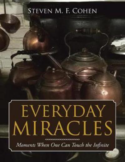 Cover for Steven M F Cohen · Everyday Miracles: Moments When One Can Touch the Infinite (Paperback Book) (2018)