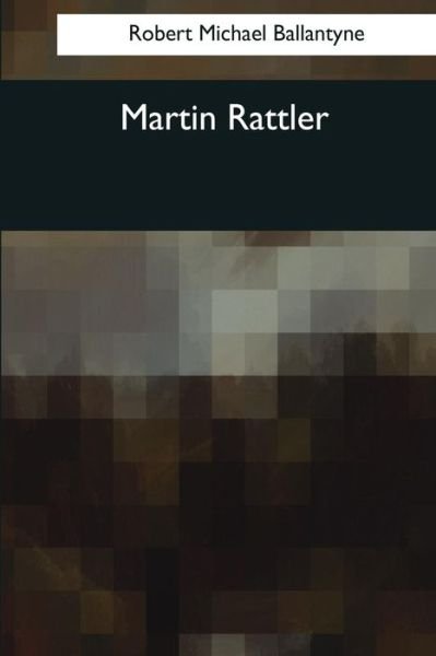 Cover for R M Ballantyne · Martin Rattler (Pocketbok) (2017)