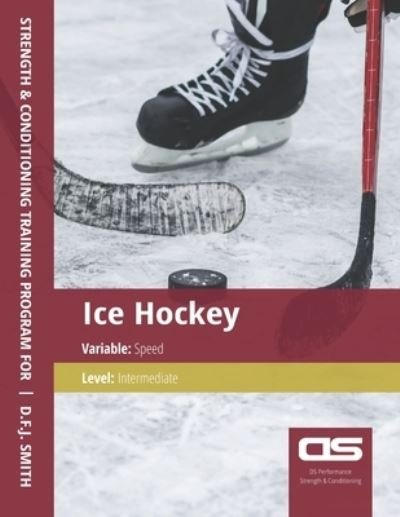 Cover for D F J Smith · DS Performance - Strength &amp; Conditioning Training Program for Ice Hockey, Speed, Intermediate (Taschenbuch) (2016)