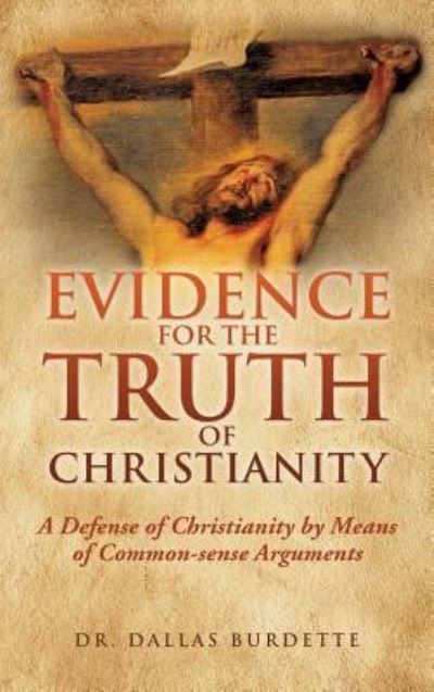 Cover for Dr Dallas Burdette · Evidence for the Truth of Christianity (Innbunden bok) (2017)