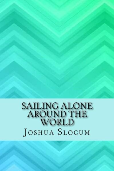 Sailing Alone Around the World - Joshua Slocum - Książki - Createspace Independent Publishing Platf - 9781546745006 - 17 maja 2017