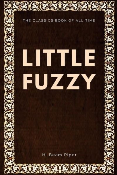 Little Fuzzy - H Beam Piper - Kirjat - Createspace Independent Publishing Platf - 9781547003006 - maanantai 29. toukokuuta 2017