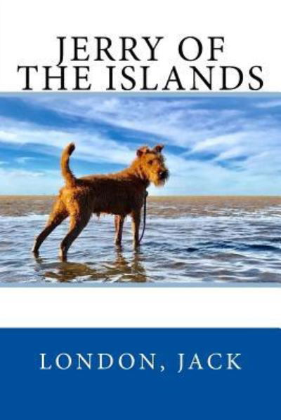 Jerry of the Islands - Jack London - Books - Createspace Independent Publishing Platf - 9781547102006 - June 2, 2017