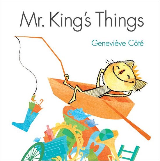 Mr King's Things - Genevieve Cote - Kirjat - Kids Can Press - 9781554537006 - keskiviikko 1. elokuuta 2012