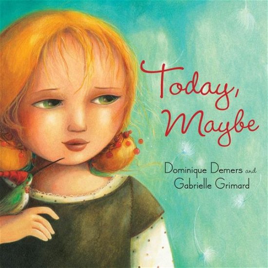 Cover for Dominique Demers · Today, Maybe (Hardcover Book) (2011)