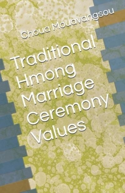 Cover for Choua Mouavangsou · Traditional Hmong marriage ceremony values (Book) (2019)