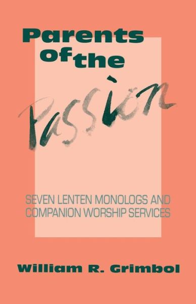 Parents of the Passion - William R. Grimbol - Books - CSS Publishing Company - 9781556731006 - 1989