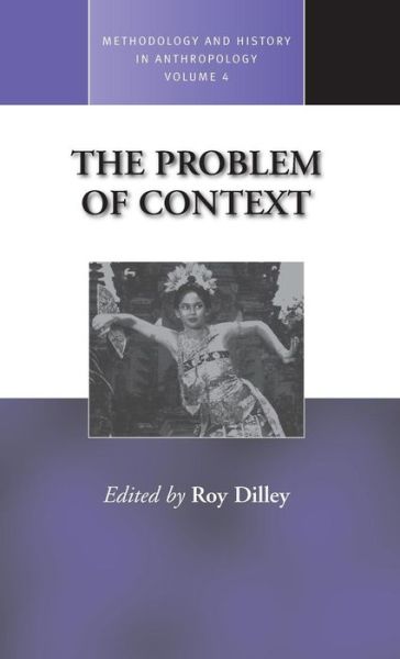 The Problem of Context: Perspectives from Social Anthropology and Elsewhere - Methodology & History in Anthropology - R M Dilley - Books - Berghahn Books, Incorporated - 9781571817006 - October 1, 1999