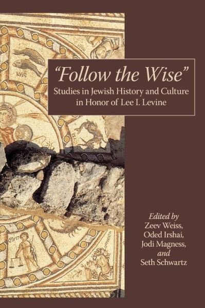 Cover for &quot;Follow the Wise&quot;: Studies in Jewish History and Culture in Honor of Lee I. Levine (Hardcover Book) (2010)