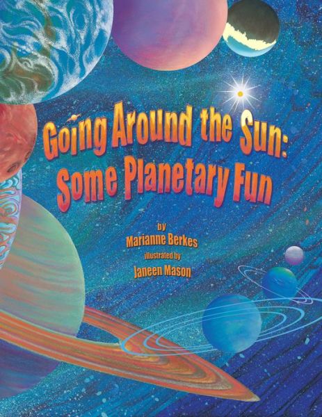 Going Around the Sun: Some Planetary Fun - Marianne Berkes - Książki - Sourcebooks, Inc - 9781584691006 - 1 czerwca 2012