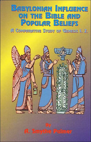 Babylonian Influence on the Bible and Popular Beliefs: A Comparative Study of Genesis 1. 2 - A. Smythe Palmer - Books - Book Tree,US - 9781585090006 - 2000