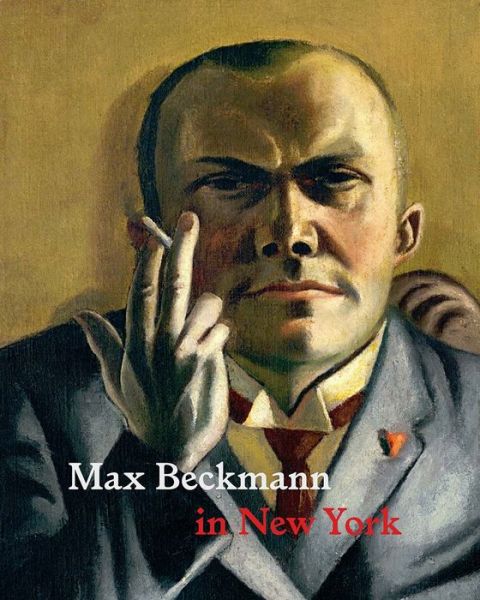 Cover for Sabine Rewald · Max Beckmann in New York - Metropolitan Museum of Art Series (Hardcover Book) (2016)