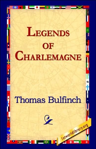 Legends of Charlemagne - Thomas Bulfinch - Livros - 1st World Library - Literary Society - 9781595408006 - 8 de fevereiro de 2006