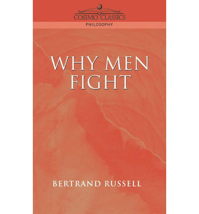 Why men Fight - Bertrand Russell - Books - Cosimo Classics - 9781596050006 - April 30, 2004