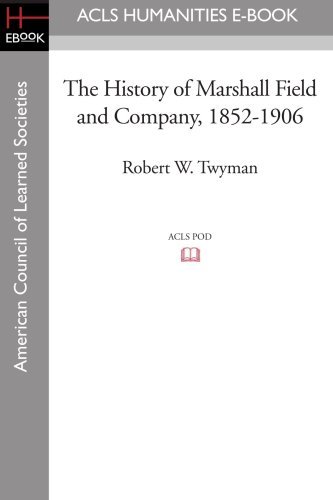 Cover for Robert W. Twyman · The History of Marshall Field and Company, 1852-1906 (Paperback Book) (2008)