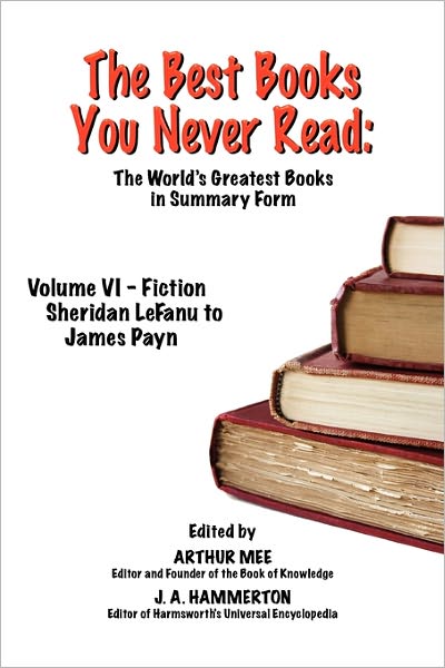 The Best Books You Never Read: Vol Vi - Fiction - Lefanu to Payn - Arthur Mee - Books - Cortero Publishing - 9781611791006 - December 22, 2010