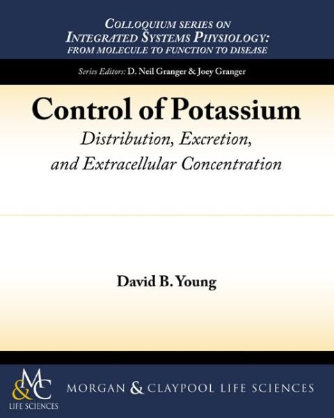 Cover for David B. Young · Control of Potassium: Distribution, Excretion, and Extracellular Concentration - Colloquium Series on Integrated Systems Physiology: From Molecule to Function (Paperback Book) (2013)