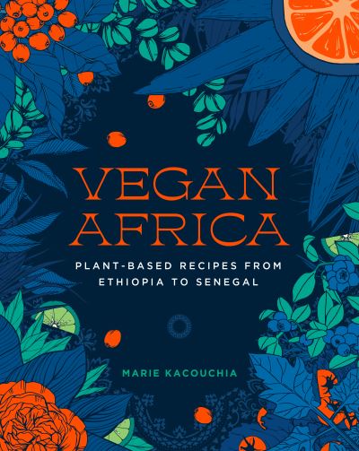 Vegan Africa: Plant-Based Recipes from Ethiopia to Senegal - Marie Kacouchia - Bøger - The  Experiment LLC - 9781615199006 - 2023