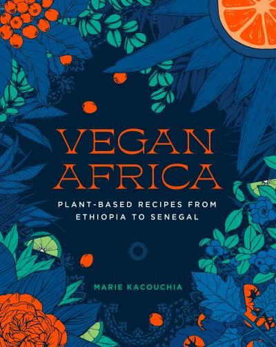 Cover for Marie Kacouchia · Vegan Africa: Plant-Based Recipes from Ethiopia to Senegal (Inbunden Bok) (2022)