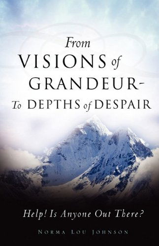 Cover for Norma Lou Johnson · From Visions of Grandeur - to Depths of Despair (Paperback Book) (2009)