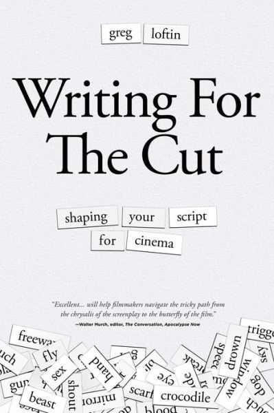 Cover for Greg Loftin · Writing for the Cut: Shaping Your Script for Cinema (Pocketbok) (2019)