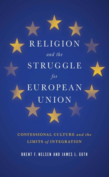 Cover for Brent F. Nelsen · Religion and the Struggle for European Union: Confessional Culture and the Limits of Integration - Religion and Politics series (Hardcover bog) (2015)