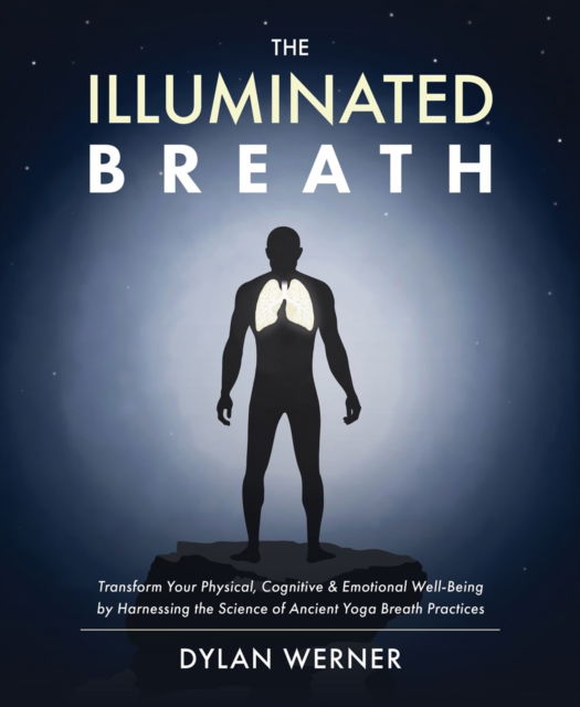 The Illuminated Breath - Dylan Werner - Books - Victory Belt Publishing - 9781628605006 - January 24, 2023