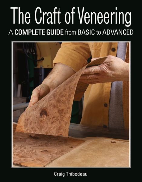 Cover for Craig Thibodeau · The Craft of Veneering: A Complete Guide from Basic to Advanced (Paperback Bog) (2018)