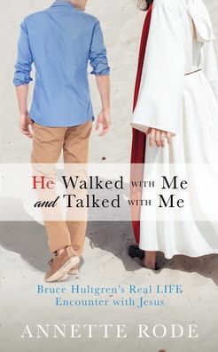 Cover for Annette Rode · He Walked with Me and Talked with Me: Bruce Hultgren's Real LIFE Encounter with Jesus (Paperback Book) (2020)