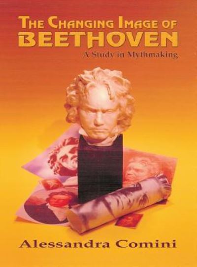 Cover for Alessandra Comini · The Changing Image of Beethoven: A Study in Mythmaking (Gebundenes Buch) [Revised edition] (2008)